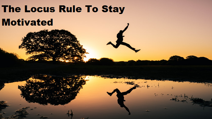 The Locus Rule To Stay Motivated!